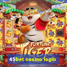 45bet casino login