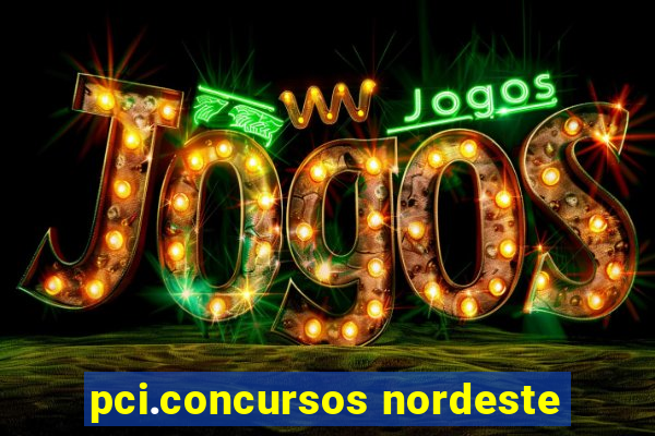 pci.concursos nordeste