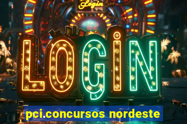 pci.concursos nordeste