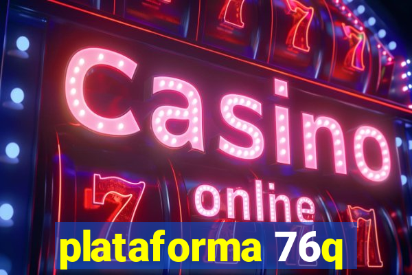 plataforma 76q