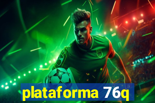 plataforma 76q