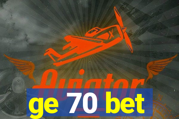 ge 70 bet