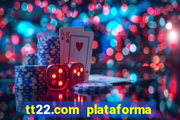 tt22.com plataforma de jogos