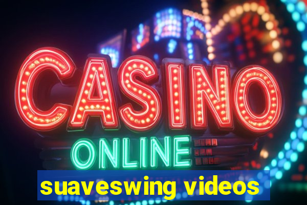 suaveswing videos