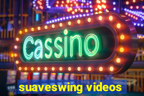 suaveswing videos