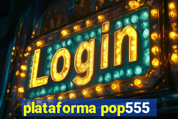 plataforma pop555