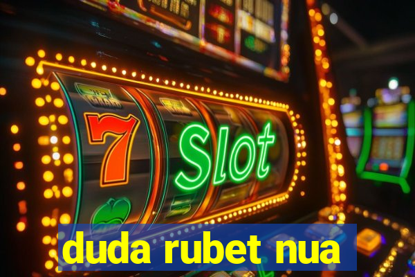 duda rubet nua