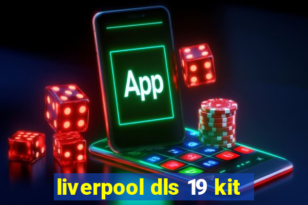 liverpool dls 19 kit