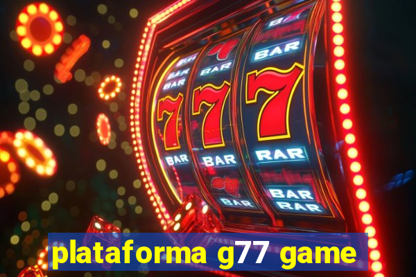 plataforma g77 game