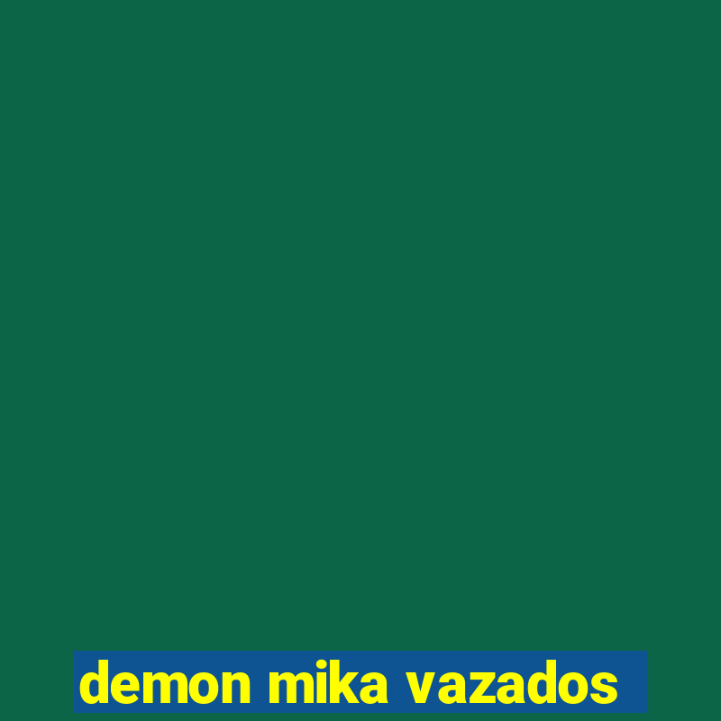 demon mika vazados