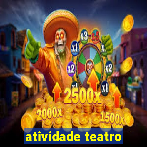 atividade teatro