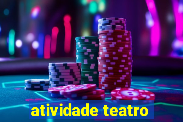 atividade teatro