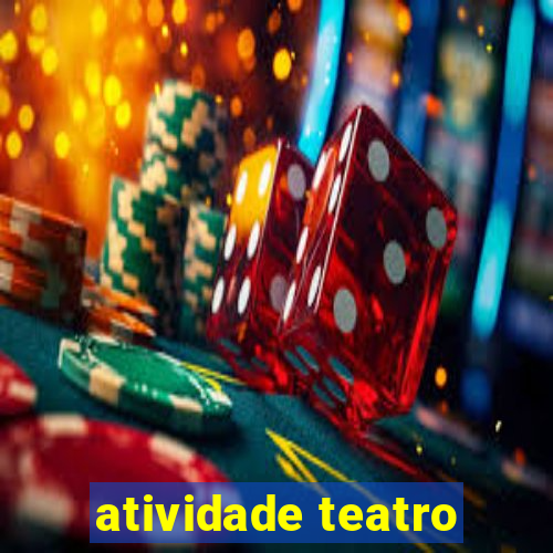 atividade teatro