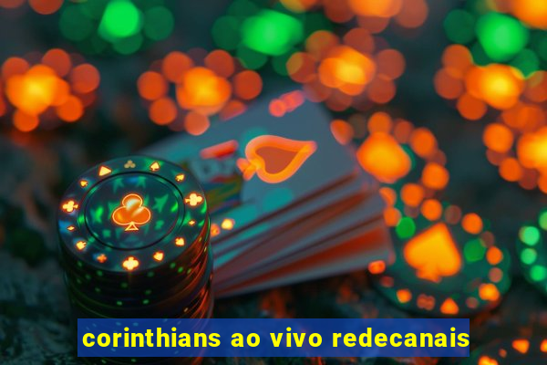 corinthians ao vivo redecanais