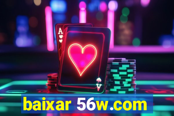 baixar 56w.com