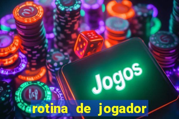 rotina de jogador de futebol