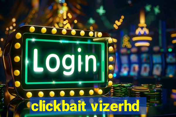 clickbait vizerhd