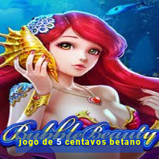 jogo de 5 centavos betano