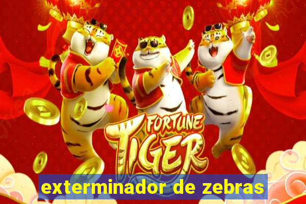 exterminador de zebras