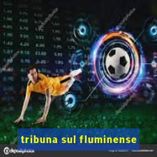 tribuna sul fluminense