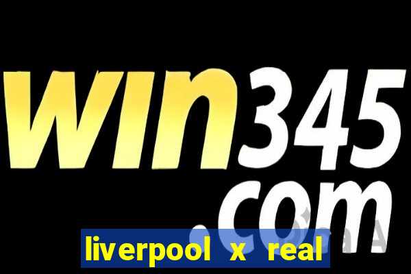 liverpool x real madrid ao vivo futemax