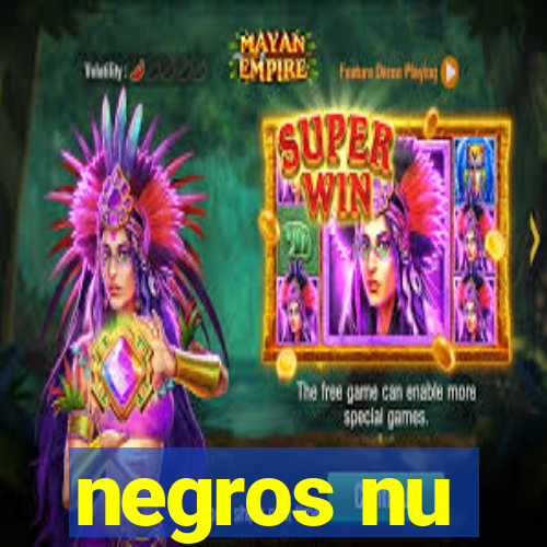 negros nu