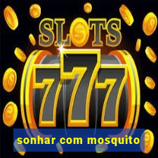 sonhar com mosquito