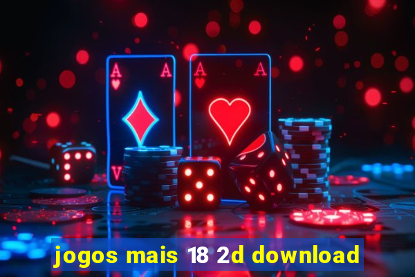 jogos mais 18 2d download