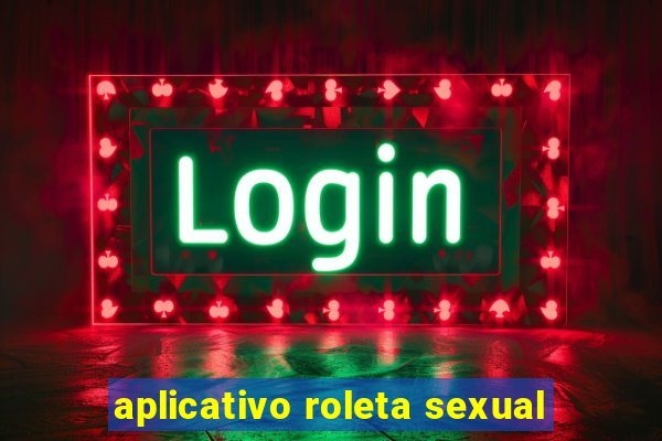 aplicativo roleta sexual