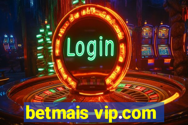 betmais vip.com