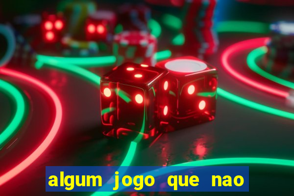 algum jogo que nao precisa depositar dinheiro