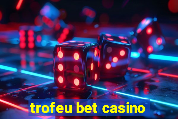 trofeu bet casino