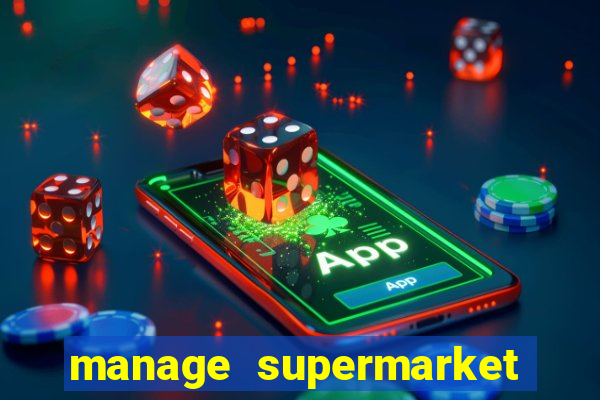 manage supermarket simulator mod apk (unlimited money and energy)