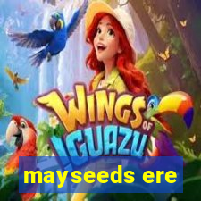 mayseeds ere