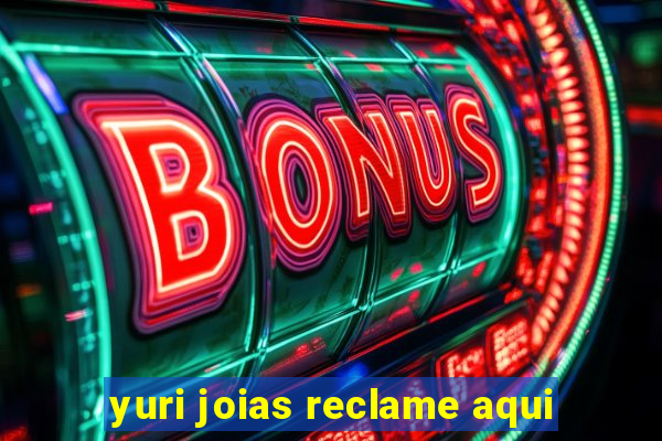 yuri joias reclame aqui