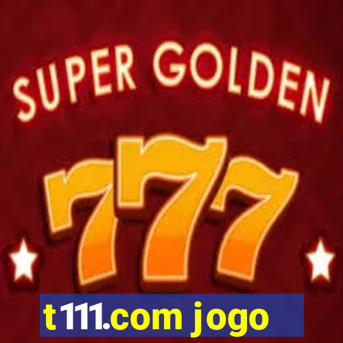 t111.com jogo