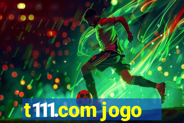 t111.com jogo