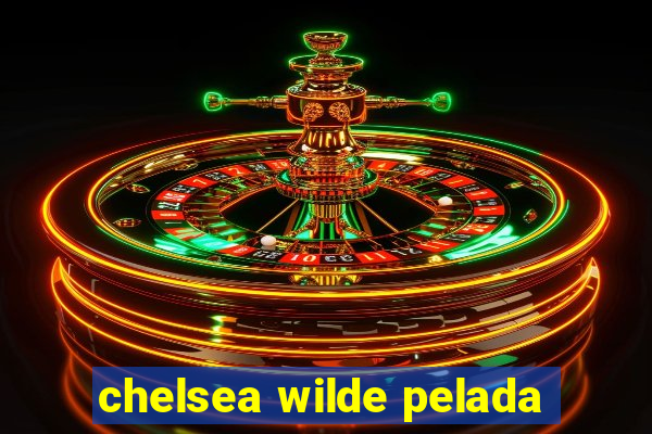 chelsea wilde pelada