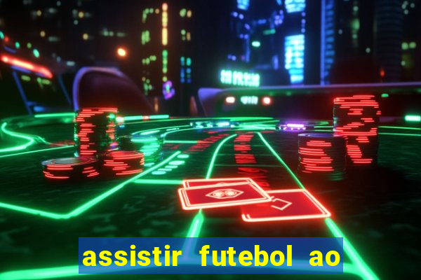 assistir futebol ao vivo sem virus