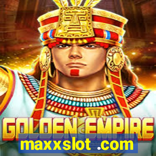 maxxslot .com