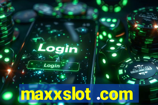 maxxslot .com