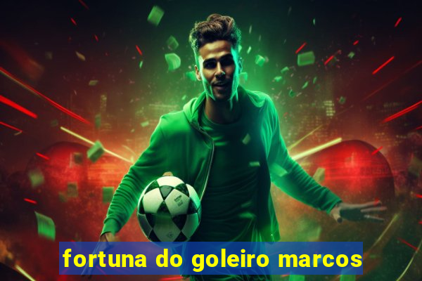 fortuna do goleiro marcos