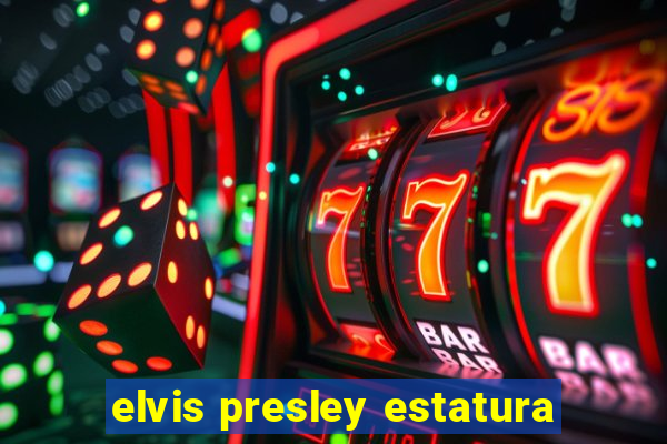 elvis presley estatura