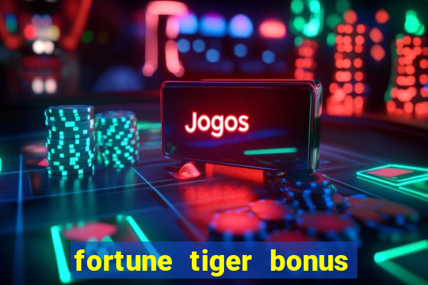 fortune tiger bonus sem deposito