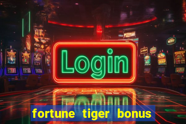 fortune tiger bonus sem deposito