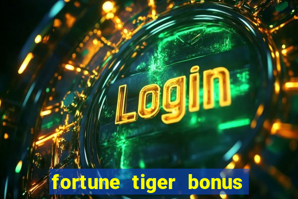 fortune tiger bonus sem deposito