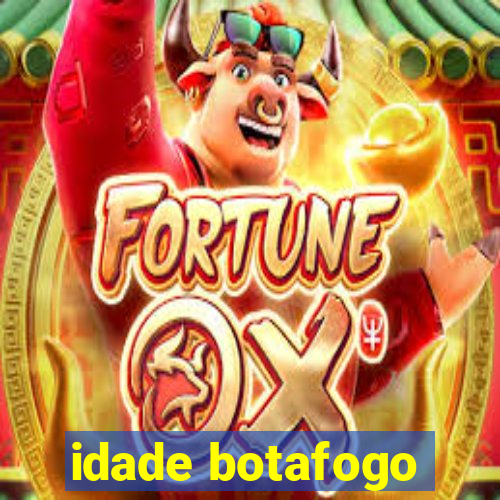 idade botafogo