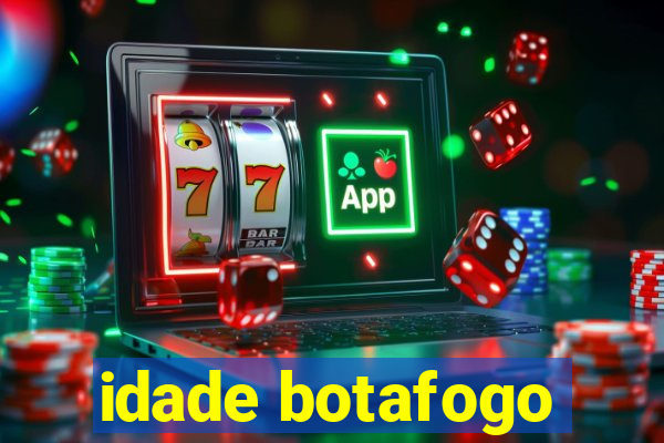 idade botafogo