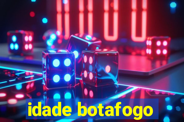 idade botafogo