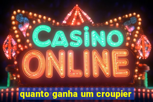 quanto ganha um croupier